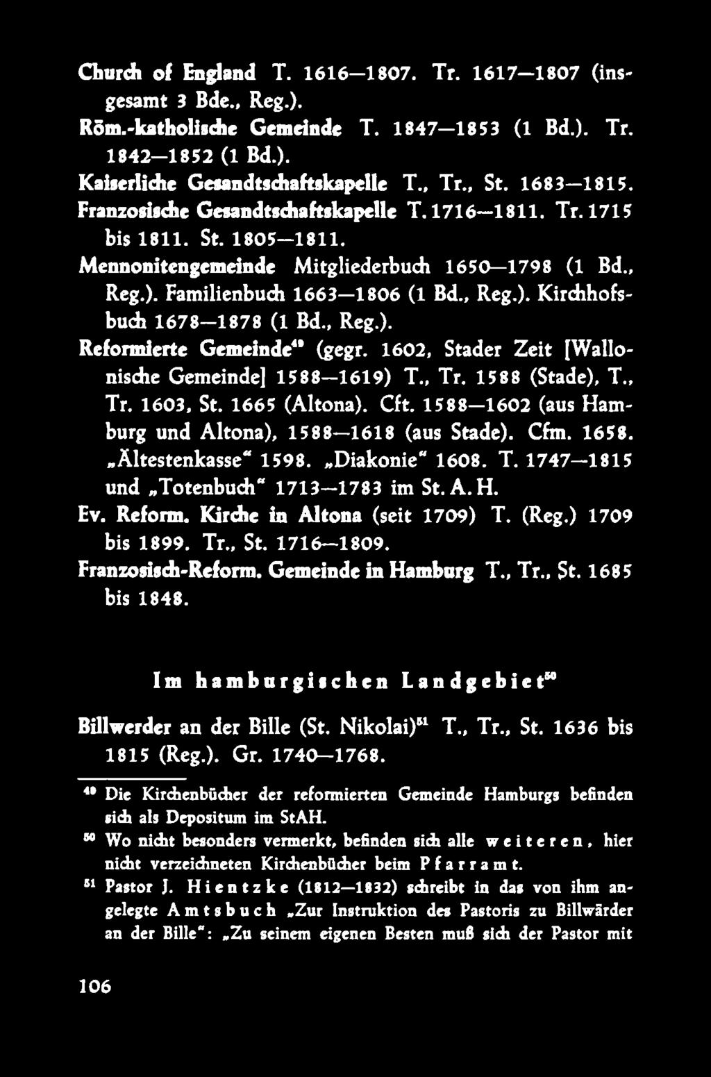 , Reg.). Reformierte Gemeinde4* (gegr. 1602, Stader Zeit [Wallonische Gemeinde] 1588 1619) T., Tr. 1588 (Stade), T., Tr. 1603, St. 1665 (Altona). Cft.