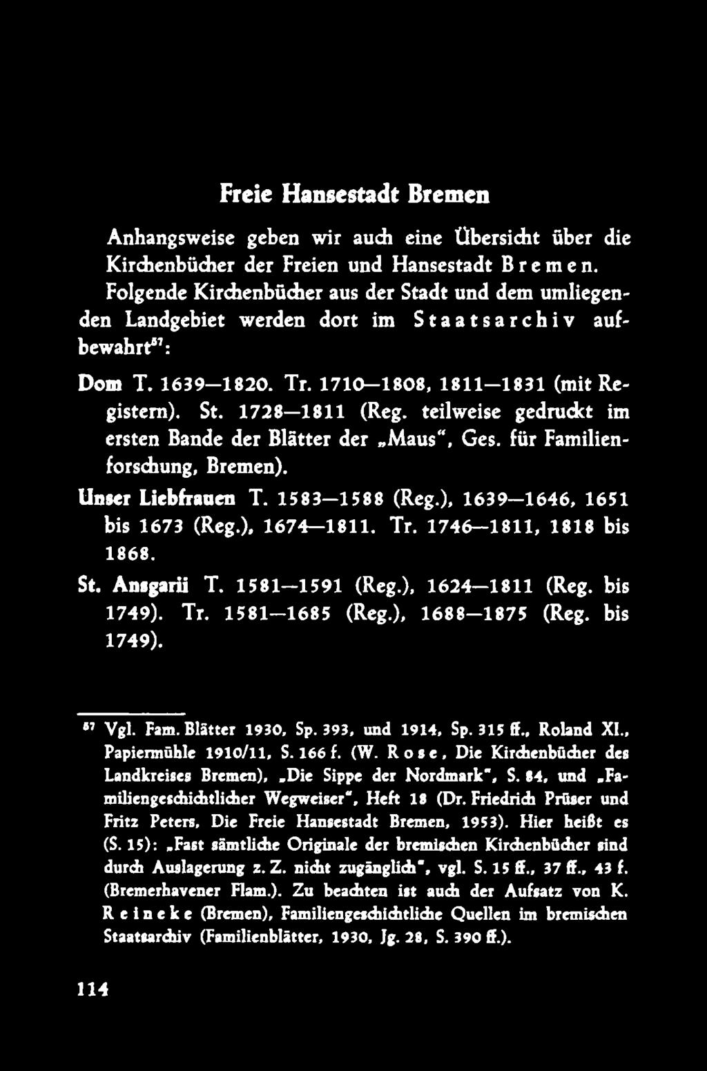 teilweise gedruckt im ersten Bande der Blätter der Maus, Ges. für Familienforschung, Bremen). Unser Liebfrauen T. 1 5 8 3-1588 (Reg.), 1639-1 6 4 6, 1651 bis 1673 (Reg.), 1 674-1811. Tr.