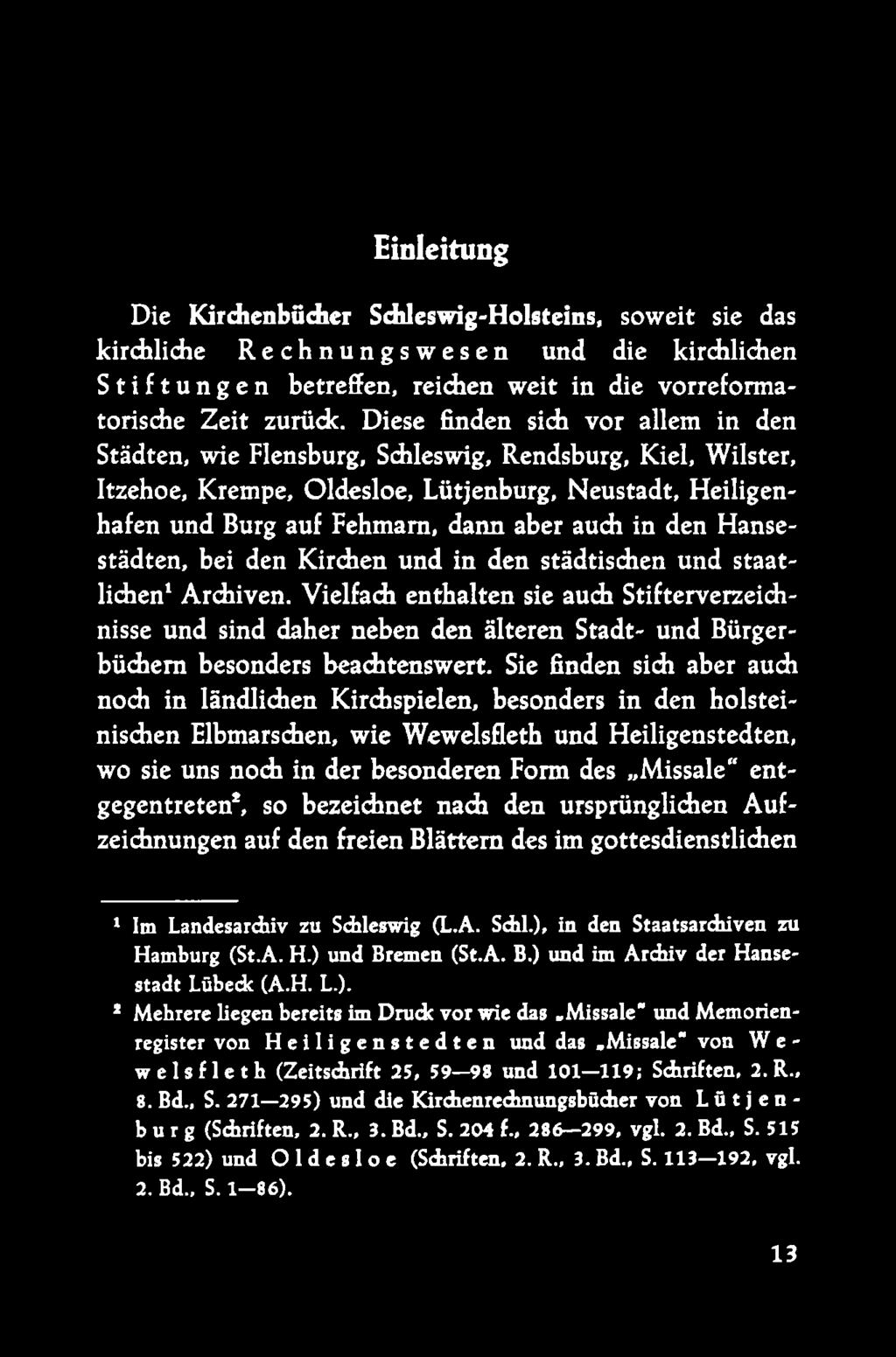 Einleitung Die Kirchenbücher Schleswig-Holsteins, soweit sie das kirchliche Rechnungswesen und die kirchlichen Stiftungen betreffen, reichen weit in die vorreformatorische Zeit zurück.