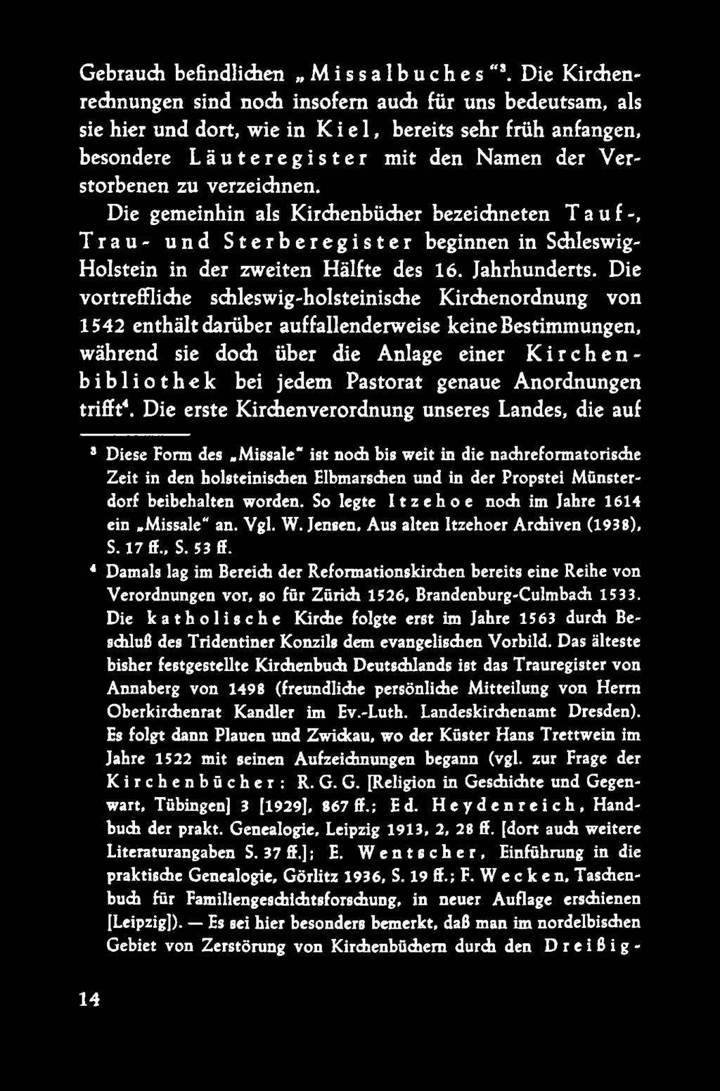 Die gemeinhin als Kirchenbücher bezeichneten Tauf-, Trau- und Sterberegister beginnen in Schleswig- Holstein in der zweiten Hälfte des 16. Jahrhunderts.