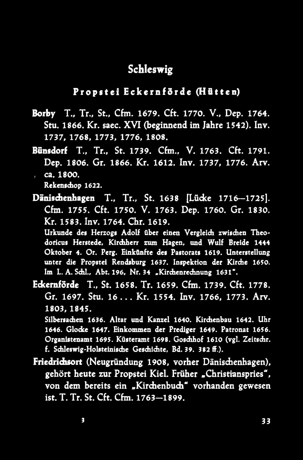 Schleswig Propstei EckernfSrde (Hütten) Borby T., Tr., St., Cfm. 1679. Cft. 1770. V., Dep. 1764. Stu. 1866. Kr. saec. XV I (beginnend im Jahre 1542). Inv. 1737, 1768, 1773, 1776, 1808. Bünsdorf T Tr.