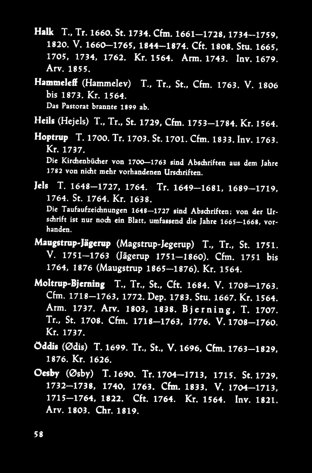 Die Kirdienbücher von 1700 1763 sind A bsariften aus dem Jahre 1782 von nidit mehr vorhandenen Urschriften. Jels T. 1648 1727, 1764. Tr. 1649 1681, 1689 1719, 1764. St. 1764. Kr. 1638.