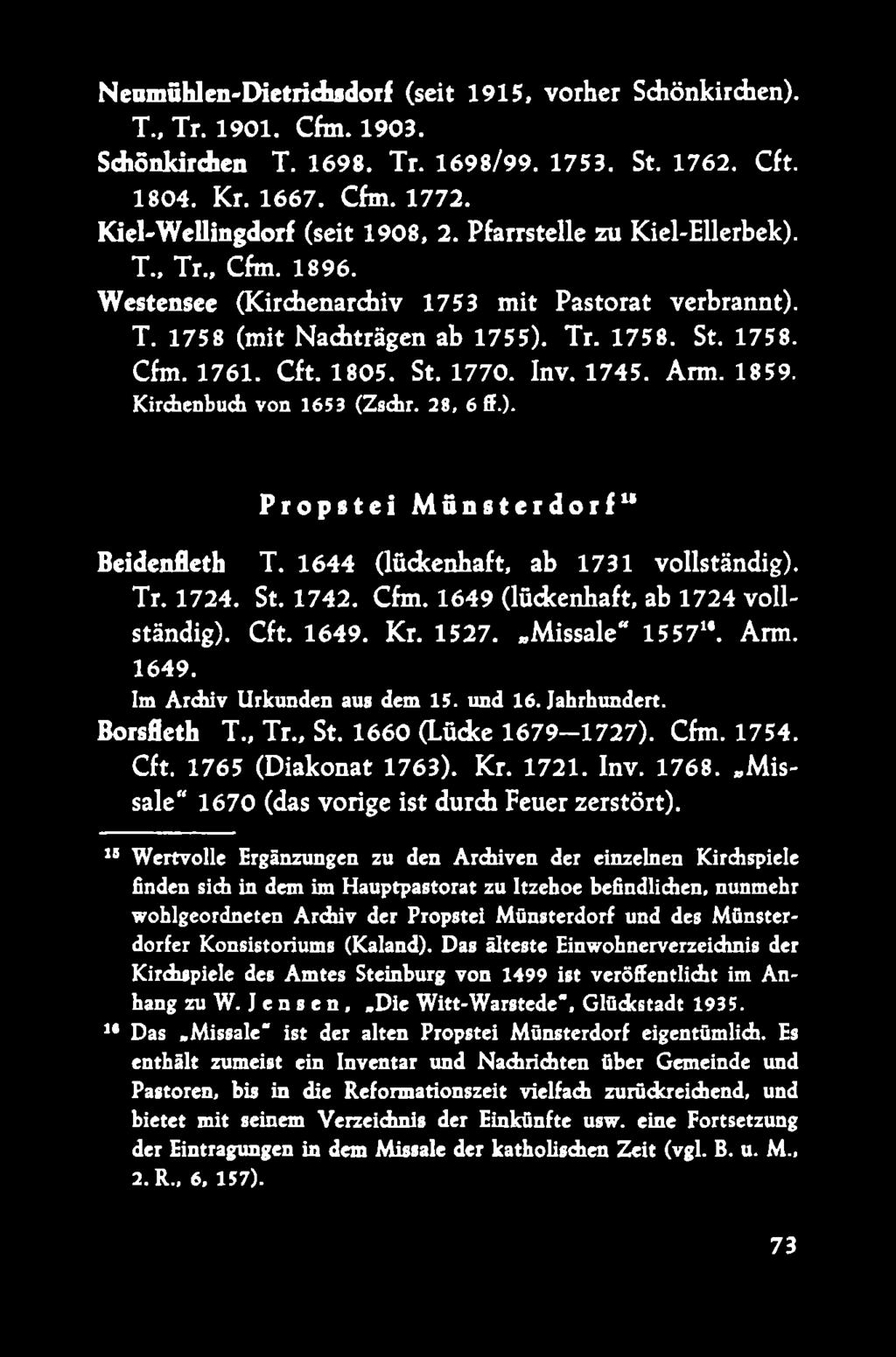 1745. Arm. 1859. Kirchenbuch von 1653 (Zschr. 28, 6 ff.). Propstei Münsterdorfu Beidenfleth T. 1644 (lückenhaft, ab 1731 vollständig). Tr. 1724. St. 1742. Cfm. 1649 (lückenhaft, ab 1724 vollständig).