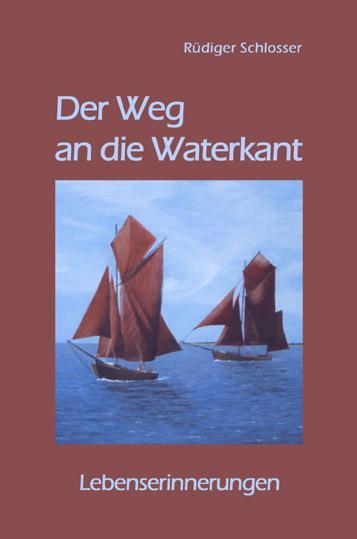 8 Rüdiger Schlosser Der Weg an die Waterkant Lebenserinnerungen ISBN 978-3-86785-206-7,