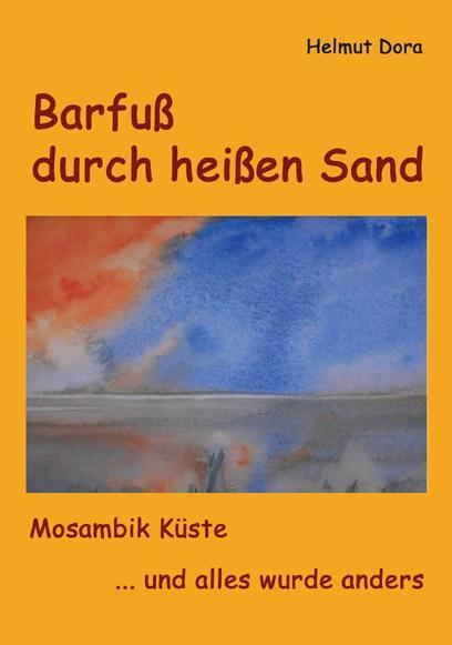 Helmut Dora Barfuß durch heißen Sand Mosambik Küste ISBN 978-3-96785-205-0, Pb., 240 Seiten, 14,90 Tobias, ein deutscher Schiffsoffizier, heuert in Ostafrika auf einem Frachter an.
