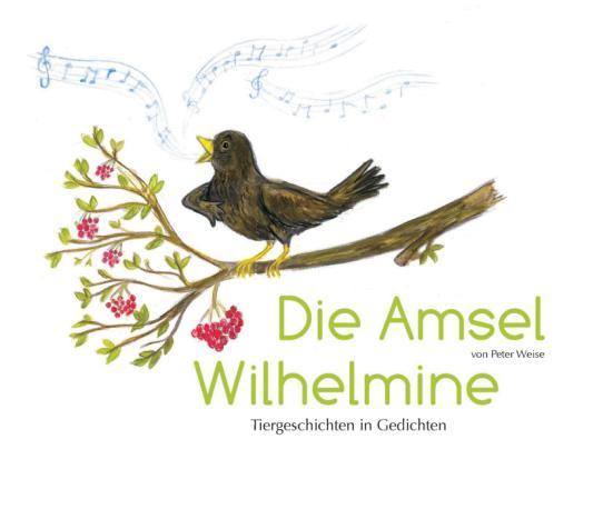 Peter Weise Die Amsel Wilhelmine Tiergeschichten in Gedichten ISBN 978-3-86785-222-7, Hardcover, 60 Seiten, 34 farbige Grafiken, 12,90 Nicht minder amüsant und lehrreich kommt auch dieses zweite Buch