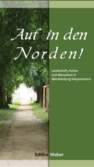 Editha Weber Auf in den Norden! Landschaft, Kultur und Menschen in Mecklenburg-Vorpommern ISBN 978-3-86785-240-1, Hardcover, 136 Seiten.