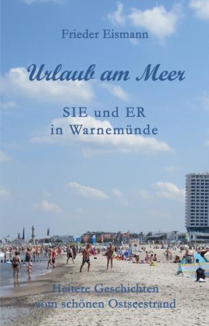 Pb., 38 Seiten, 16 farbige Fotos, 5,00 Frieder Eismann Urlaub am Meer Sie und Er in Warnemünde ISBN 978-3-86785-241-8, Pb.