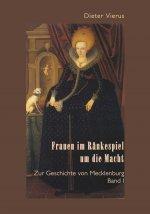4 Dieter Vierus Frauen im Ränkespiel um die Macht Zur Geschichte von Mecklenburg in zwei Bänden Band I, ISBN 978-3-86785-227-2, Pb.