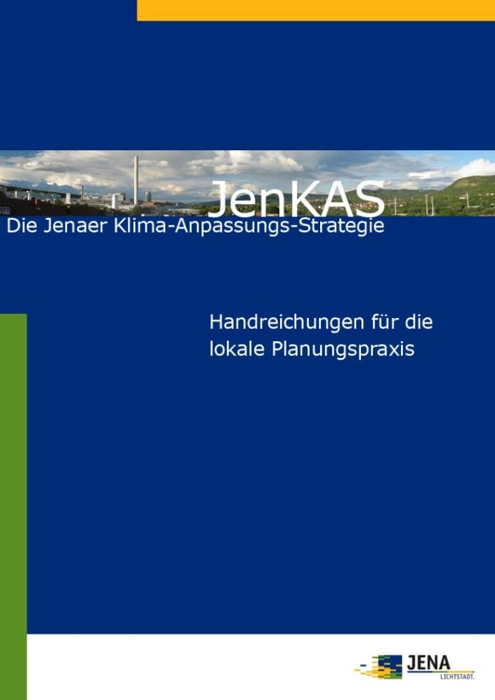 Produkte: Handbuch Praxishandbuch für Stadtverwaltung Jena bei Fragen zu Stadtentwicklung und Klimawandel Fasst alle Teilergebnisse des Projektes zusammen