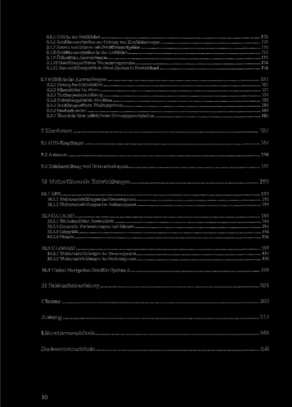 8.1.5 GPS in der Schifffahrt 172 8.1.6 Satellitennavigation zur Ortung von Kraftfahrzeugen 173 8.1.7 Search and Rescue mit Satellitennavigation... 174 8.1.8 Satellitennavigation in der Luftfahrt 175 8.