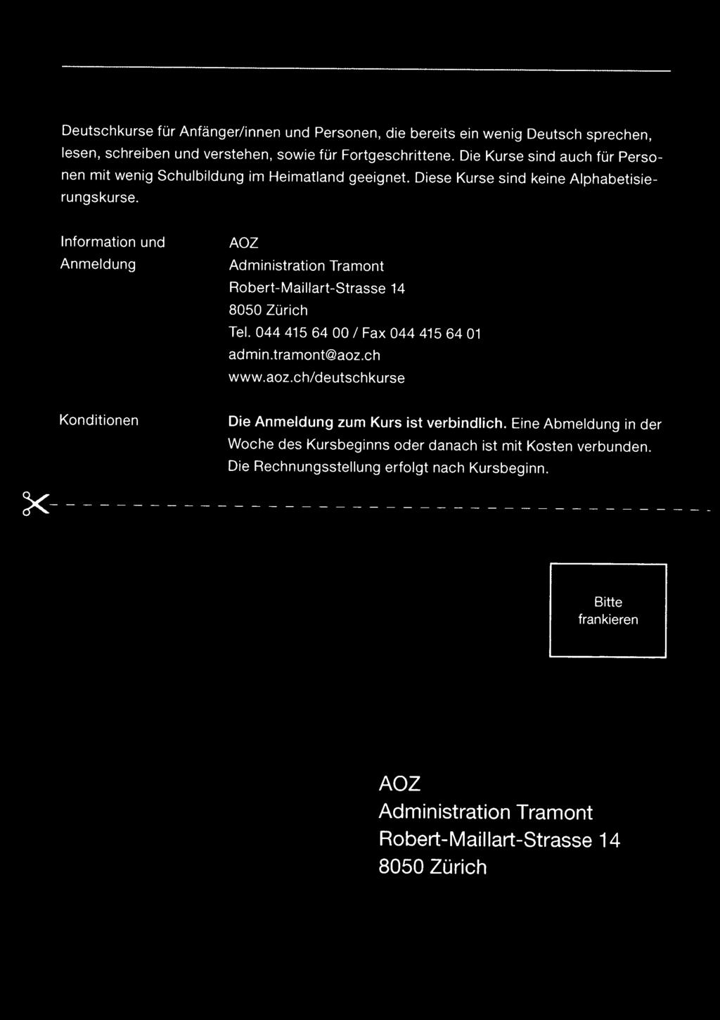 Information Anmeldung und AOZ Administration Tramont Robert-Maillart-Strasse 14 8050 Zürich Tel. 0444156400/ Fax 044 415 64 01 admin.tramont@aoz.