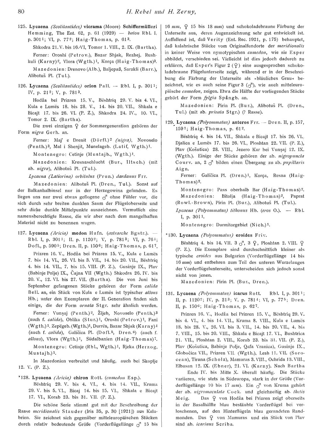 80 H. Rebel und H. Z erny, 125. Lycaena (Scolitantides) vicrama (Moore) Schiffermülleri H e m m in g, The Ent. 62, p. 61 (1929) baton R bl. I, p. 3011; VI, p. 772; H a ig - T h o m a s, p, 613.