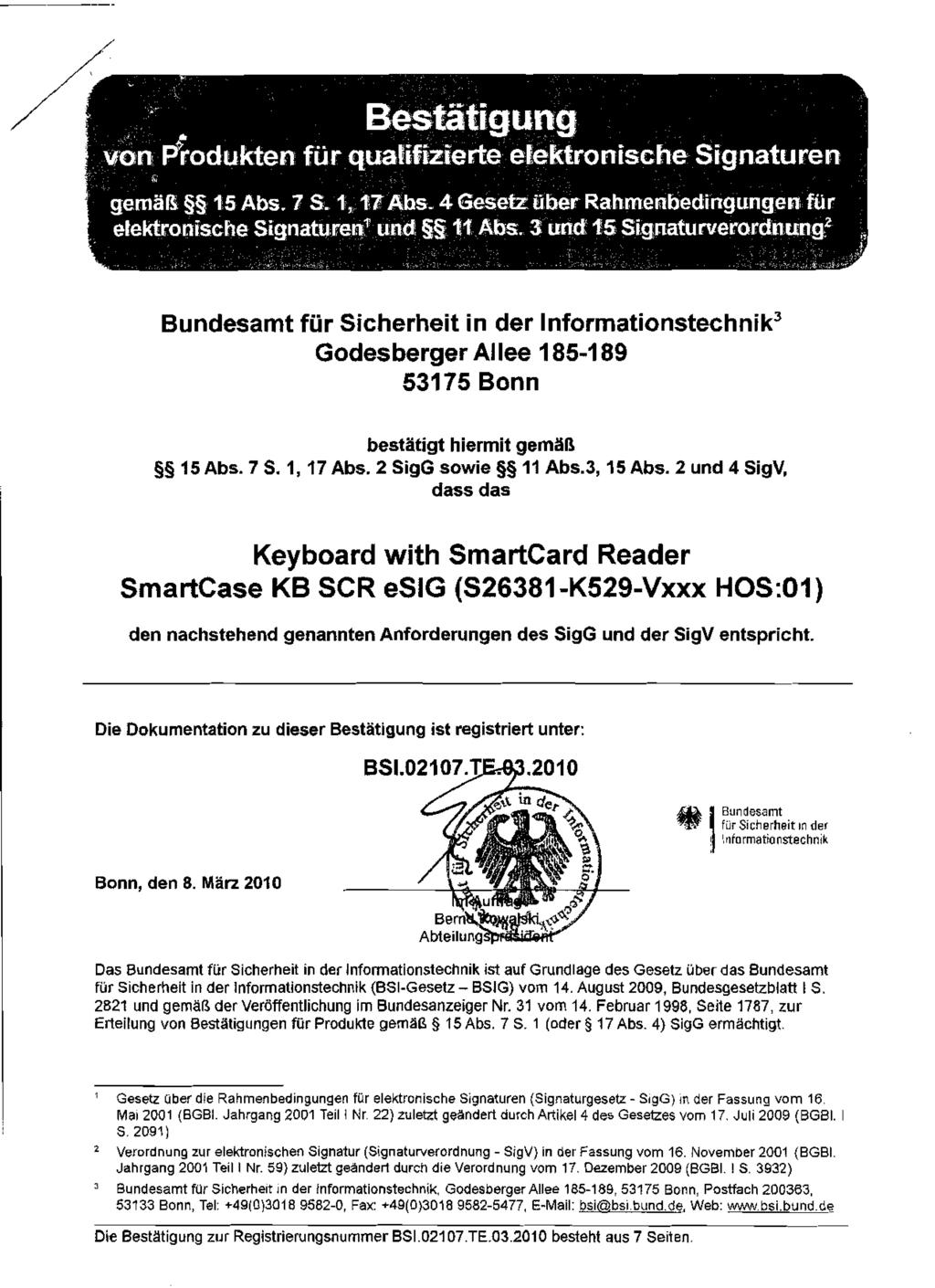 Bundesamt für Sicherheit in der Informationstechnik3 Godes berger Allee 185-1 89 53175 Bonn bestiltigt hiermit gemäß $5 15 Abs. 7 S. 1, 17 Abs. 2 SigG sowie 55 11 Abs.3, 15 Abs.