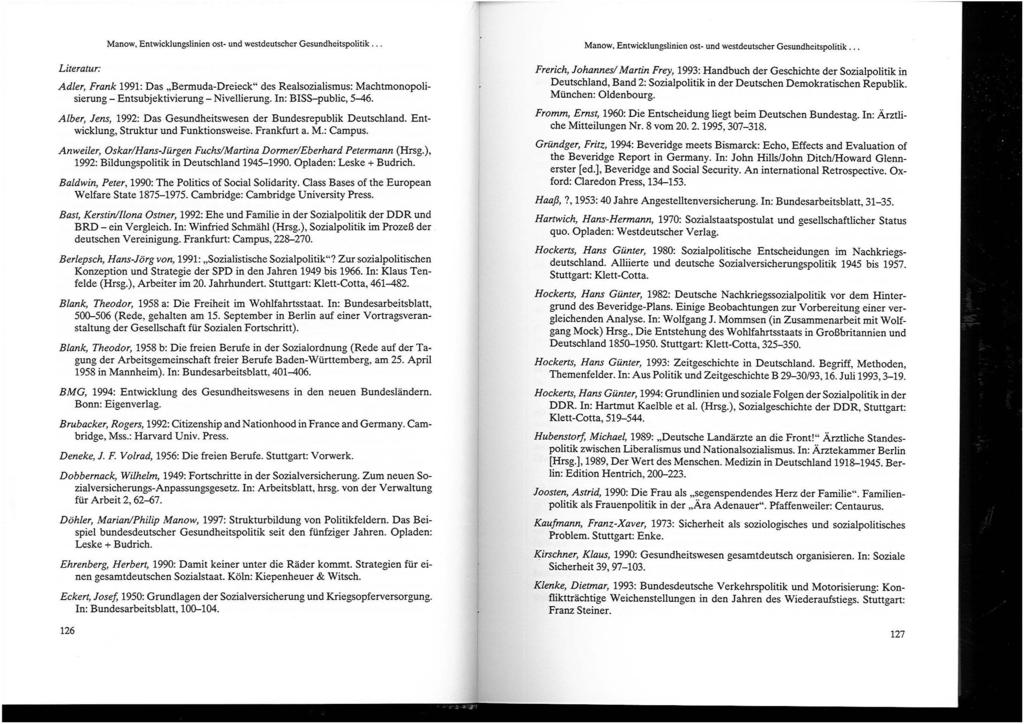 Literatur: Manow, Entwicklungslinien ost und westdeutscher Gesundheitspolitik. Adler, Frank 1991: Das "Berrnuda Dreieck" des Realsozialismus: Machtmonopoli sierung - Entsubjektivierung - Nivellierung.