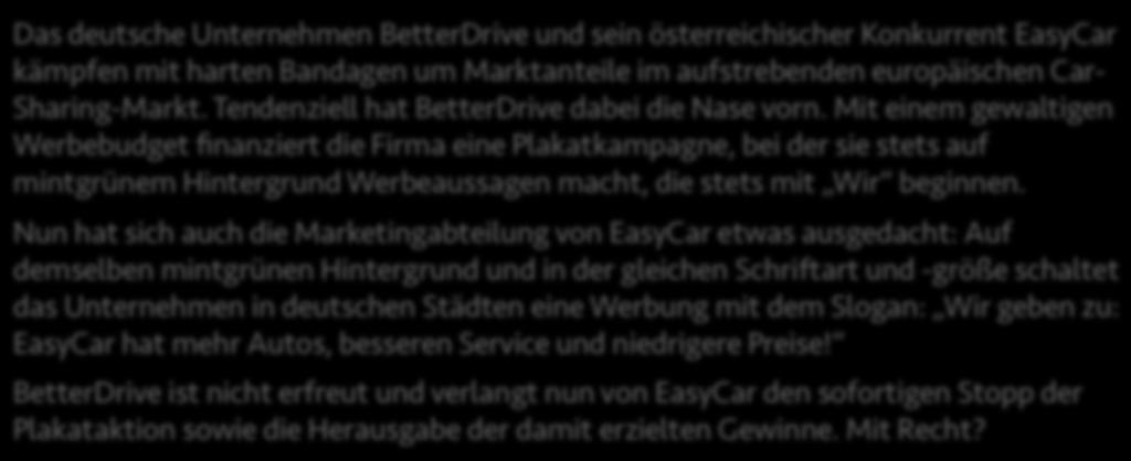 Beispielsfall: Plakataktion Das deutsche Unternehmen BetterDrive und sein österreichischer Konkurrent EasyCar kämpfen mit harten Bandagen um Marktanteile im aufstrebenden europäischen Car-