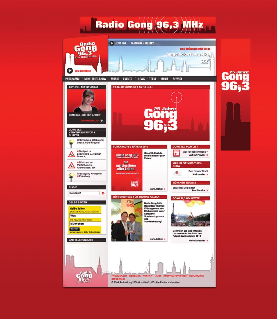 www.radiogong.de Radio Gong 96,3 verfügt neben dem professionellen On Air Programm über einen stark frequentierten Internetauftritt. Nutzen Sie die Synergieeffekte crossmedialer Vernetzungen.