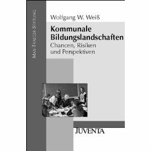 Weiterführende Informationen Wolfgang W. Weiß: Kommunale Bildungslandschaften.