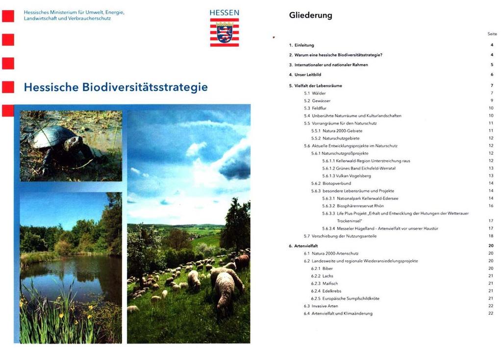 Politische Grundlage: Hessische Biodiversitätsstrategie 2013 Hessisches Umweltministerium Vom Kabinett am 3. Juni 2013 verabschiedet.