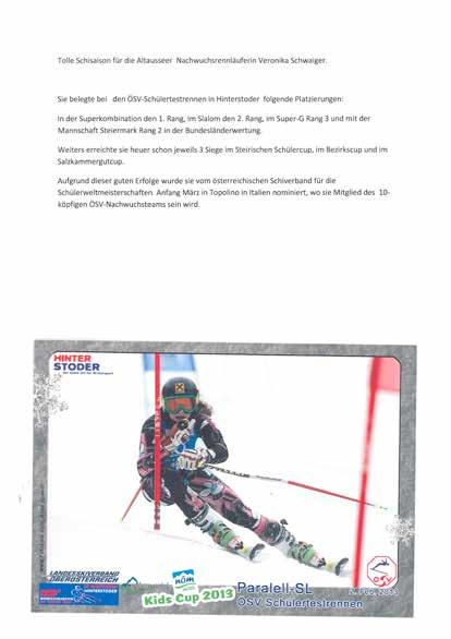 Sie belegte bei den ÖSV-Schülertestrennen in Hinterstoder folgende Platzierungen: In der Superkombination den 1. Rang, im Slalom den 2.