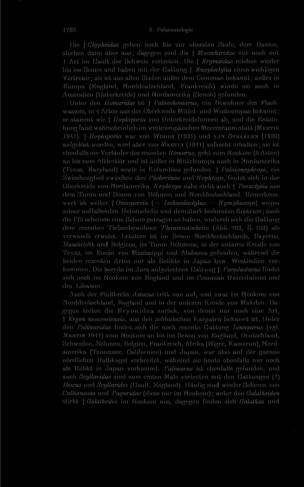 1782 X. l'alaeontologie Die f Glypheidae gehen noch bis zur obersten Stufe, dem Danien, sterben dann aber aus; dagegen sind die Mecochiridae nur noch mit 1 Art im Gault der Schweiz vertreten.