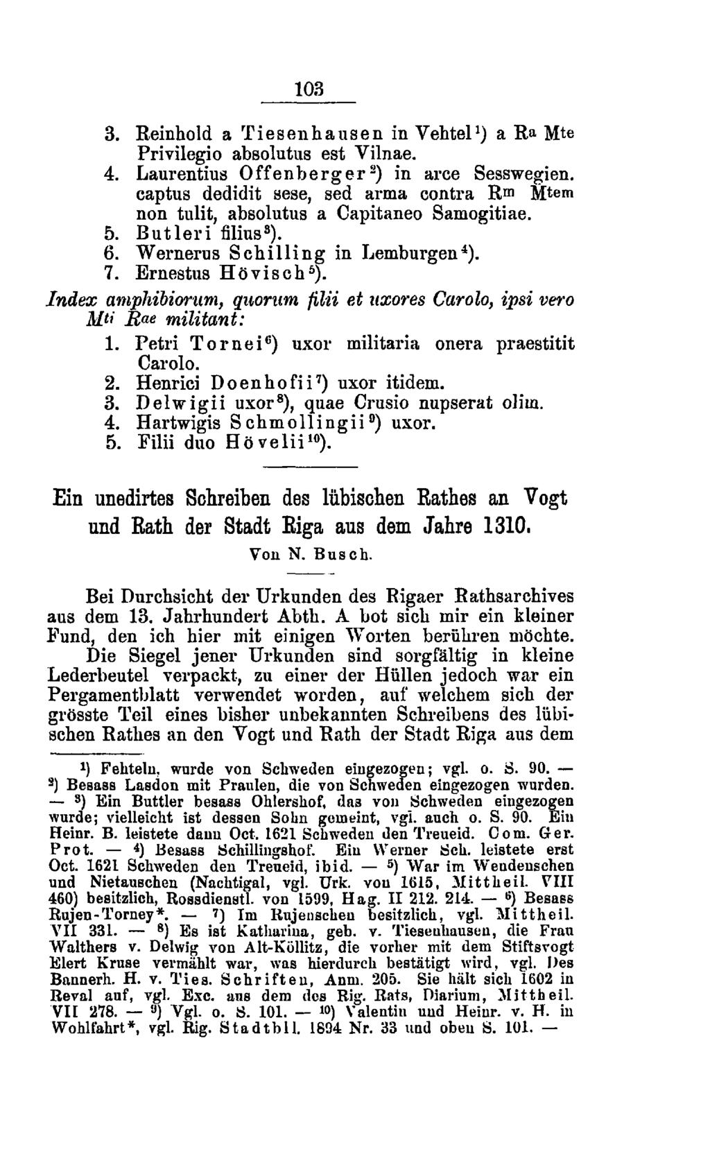 103 3. Reinhold a Tiesenhausen in Vehtel 1 ) a Ra Mte Privilegio absolutus est Yilnae. 4. Laurentius Offenberg er 2 ) in arce Sesswegien.