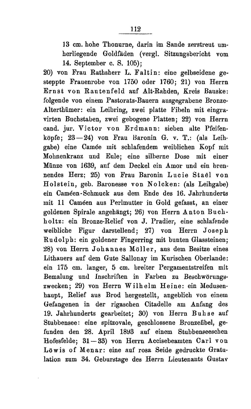 112 13 cm. hohe Thonurne, darin im Sande zerstreut umherliegende Goldfäden (vergl. Sitzungsbericht vom 14. September c. S. 105); 20) von Frau Rathsherr L.