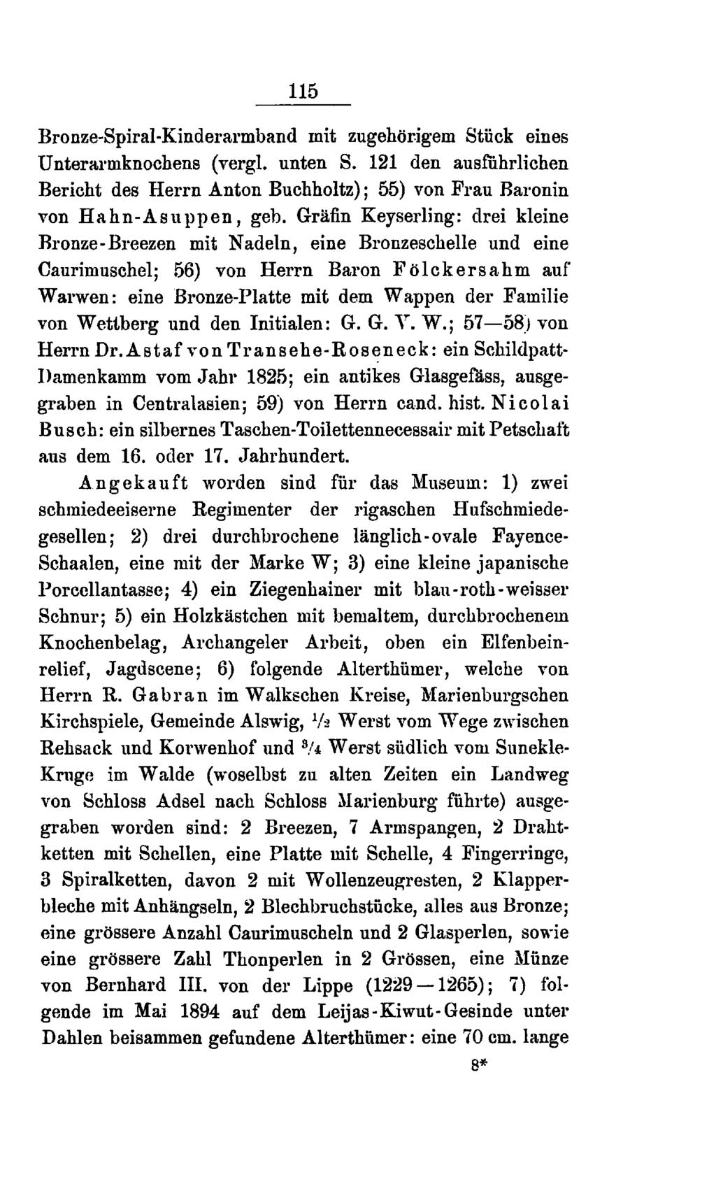 115 Bronze-Spiral-Kinderarmband mit zugehörigem Stück eines Unterarmknochens (vergl. unten S. 121 den ausführlichen Bericht des Herrn Anton Buchholtz); 55) von Frau Baronin von Hahn-Asuppen, geb.