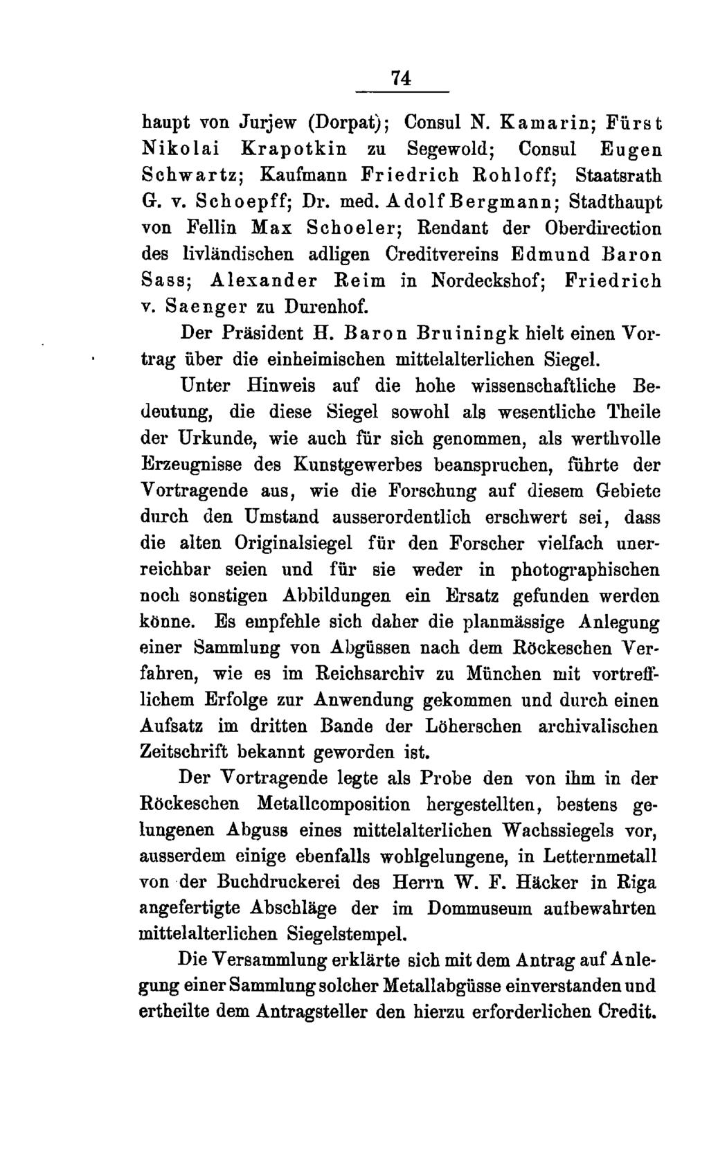 74 haupt von Jurjew (Dorpat); Consul N. Kamarin; Fürst Nikolai Krapotkin zu Segewold; Consul Eugen Schwartz; Kaufmann Friedrich Rohloff; Staatsrath G. v. Schoepff; Dr. med.