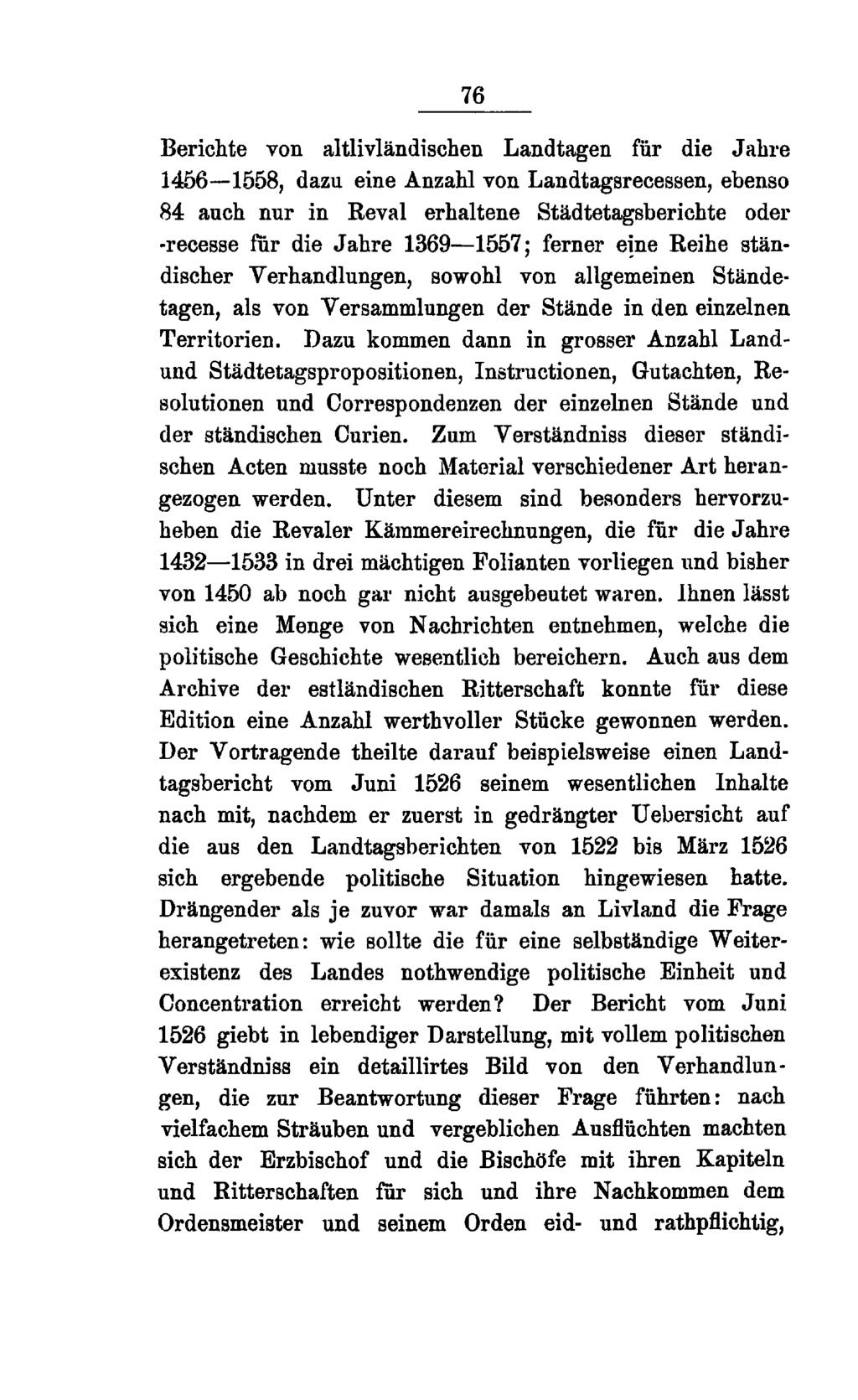 76 Berichte von altlivländi sehen Landtagen für die Jahre 1456 1558, dazu eine Anzahl von Landtagsrecessen, ebenso 84 auch nur in Reval erhaltene Städtetagsberichte oder -recesse für die Jahre 1369