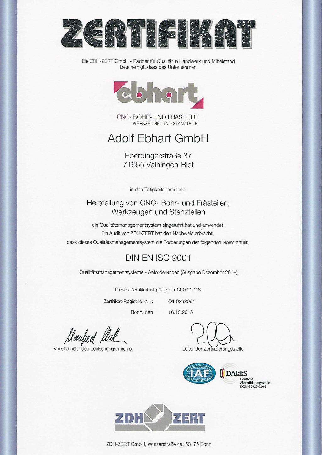 Qualität Die Adolf Ebhart GmbH ist seit 1999 nach DIN ISO 9002 zertifiziert. Seit 2006 erfolgte die Zertifizierung nach DIN ISO 9001.