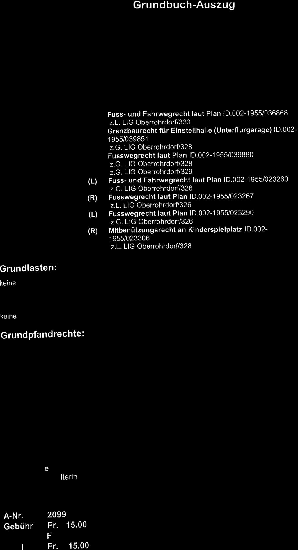 Gru ndbuch-auszug Liegenschaft Oberrohrdorf I 327 zu beachten: die mit - bezeichneten Angaben haben Grundbuchwirkung' Dienstbarkeiten: 31.10.1972002-7205 (R) 31.10.1972 OO2-7205, 7206 (L',) 31.10.1s72 002-7205, 7 206 (L) 31.