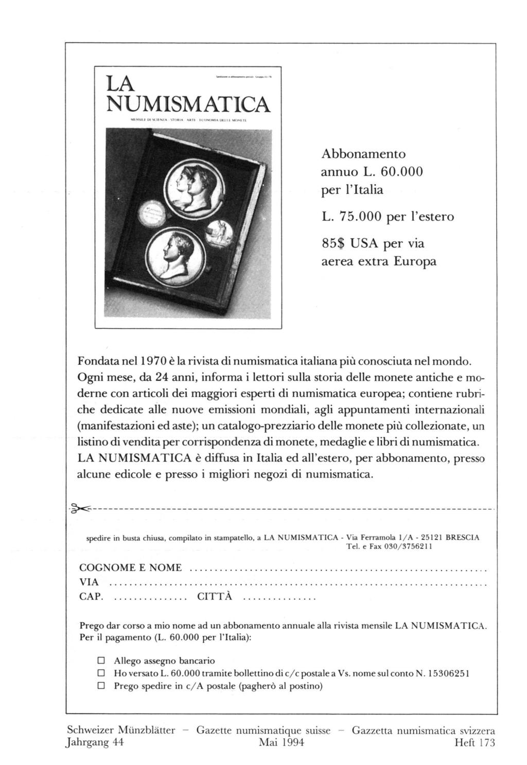 LA NUMISMATICA / Abbonamento annuo L. 60.000 per l'italia L. 75.000 per l'estero 85$ USA per via aerea extra Europa Fondata nel 1970 è la rivista di numismatica italiana più conosciuta nel mondo.