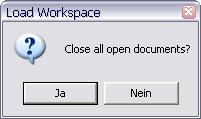 Abbildung 13:Workspace laden Eventuell erscheint vor dem Laden des Workspace folgender Dialog, der mit Ja bestätigt werden sollte.
