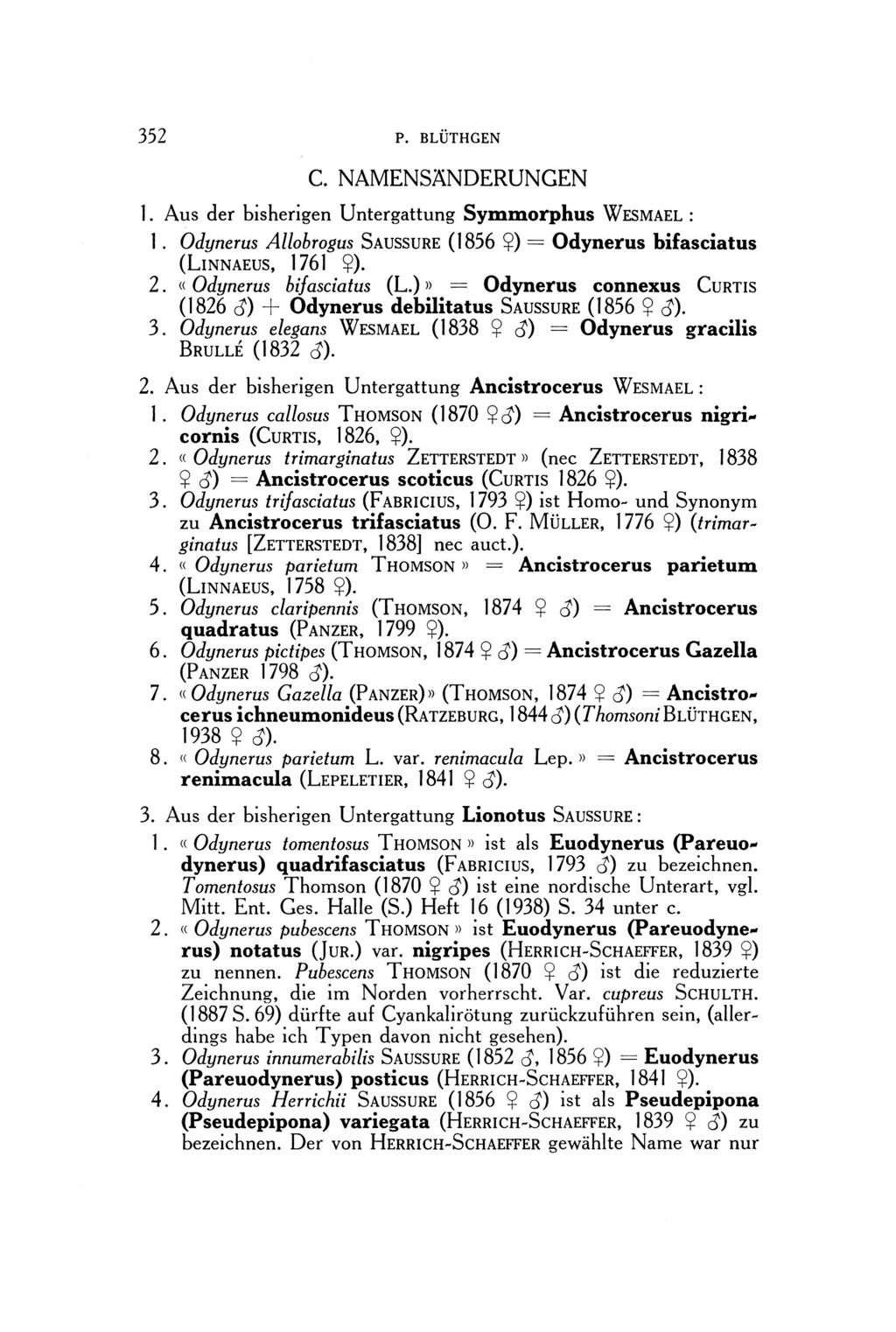 352 P. BLÜTHGEN C. NAMENSÄNDERUNGEN 1. Aus der bisherigen Untergattung Symmorphus Wesmael : 1. Odynerus Allobrogus Saussure (1856 Ç) Odynerus bifasciatus (Linnaeus, 1761 Ç). 2.