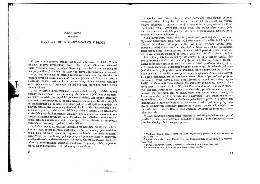 OSKÁR ČEPAN (Bratislava) JAZYKOVÉ PREDPOKLADY MONTÁŽE V PRÓZE V pamflete Wágnerov prípad (1888) charakterizoval Fridrich N i e t- z s c h e dobový myšlienkový proces ako rozklad celkov na osihotené