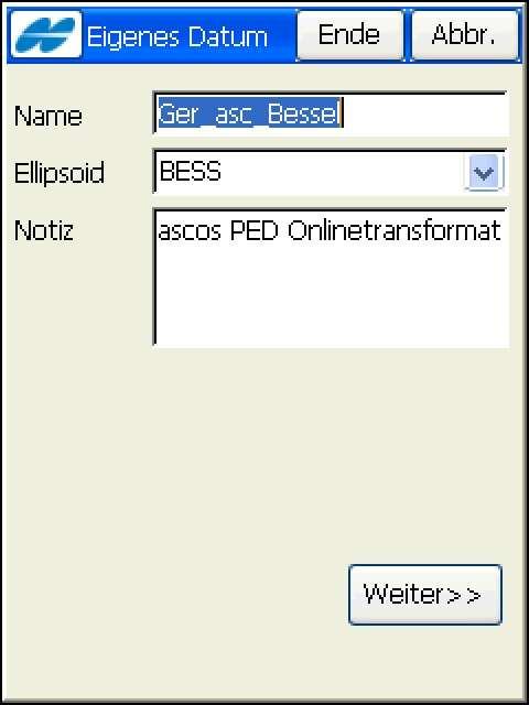 Name des eigenen Datums (frei wählbar) Auswahl des Bezugsellipsoids über Pfeiltaste wahlweise Eintrag einer