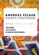 10 Kunststationen 100 Werke von Andreas Felger Zum umfangreichen Werk des als Maler und Holzschneider bekannten Künstlers Andreas Felger gehören zahlreiche Arbeiten an öffentlichen Orten: Skulpturen,