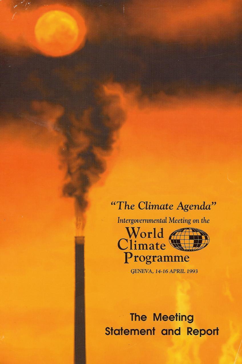 Intergovernmental Meeting (1993) and the Climate Agenda Statement on the Climate Agenda (16 April 1993) The Meeting endorsed the proposed four main thrusts of the World Climate Programme (WCP) and