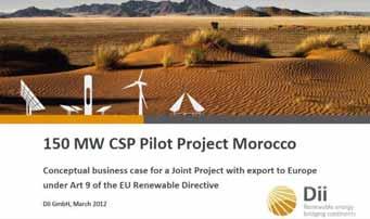 Erstes Referenzprojekt in Quarzazate (Marokko) Kosten des Projekts: 600 Mio. EUR Verkauf des Stroms: in Europa unter Anwendung des Art.