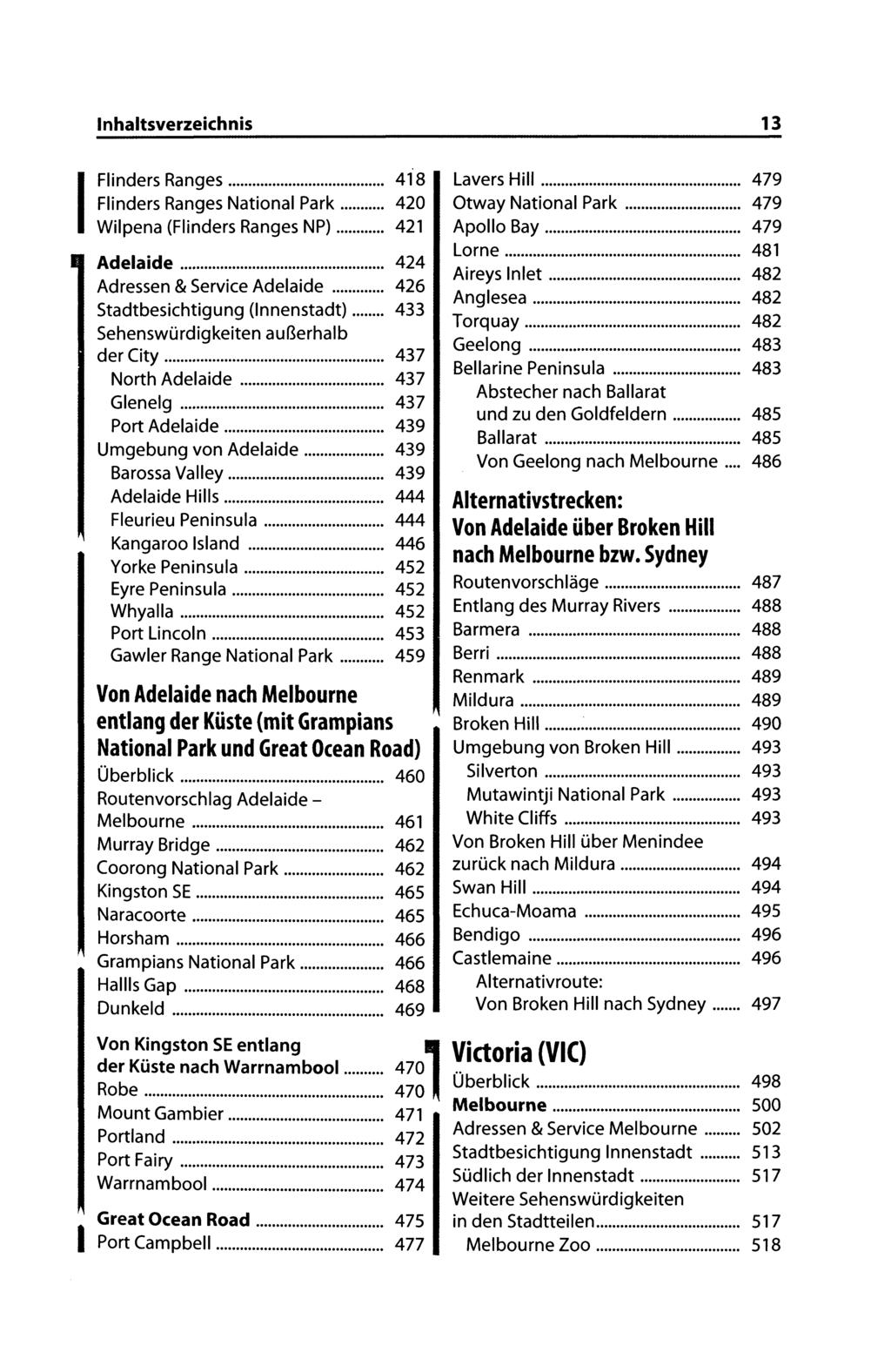 Flinders Ranges... 418 Flinders Ranges National Park... 420 Wilpena (Flinders Ranges NP)... 421 Adelaide... 424 Adressen & Service A delaide... 426 Stadtbesichtigung (Innenstadt).