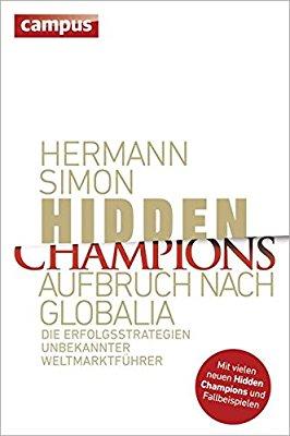 Hidden Champions - Aufbruch nach Globalia: Die Erfolgsstrategien unbekannter Weltmarktführer Hidden Champions - Aufbruch nach Globalia: Die Erfolgsstrategien