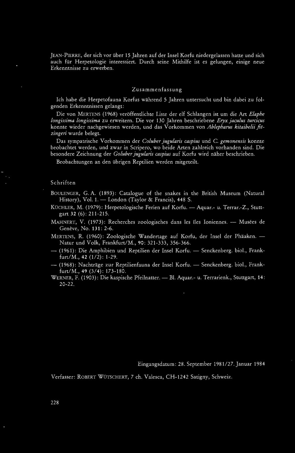 Zusammenfassung Ich habe die Herpetofauna Korfus während 5 Jahren untersucht und bin dabei zu folgenden Erkenntnissen gelangt: Die von MERTENS (1968) veröffentlichte Liste der elf Schlangen ist um