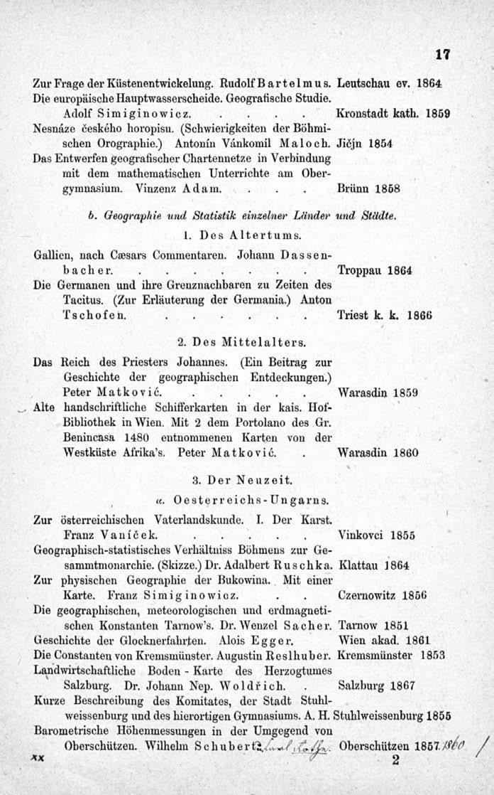 Zur Frage der Küstenentwickelung. Rudolf Bartelm u s. Leutschau ev. 1864 Die europäische Hauptwasserscheide. Geografische Studie. Adolf Simiginowicz..... Kronstadt kath. 1859 Nesnaze českeho horopisu.