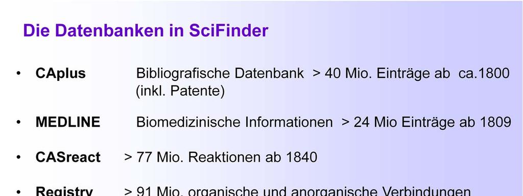 Informationsquellen für die CAS-Datenbanken Artikel aus über 10.000 Zeitschriften: - rund 1500 wichtige chemische Zeitschriften werden cover-to-cover ausgewertet.