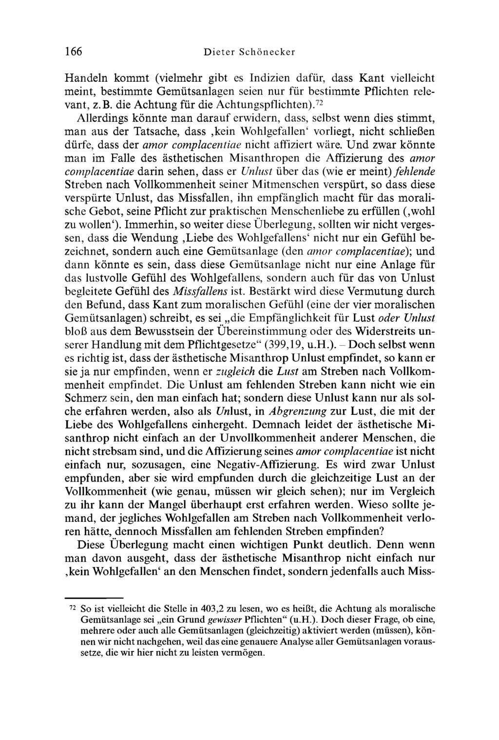 166 D ieter Schönecker Handeln kommt (vielmehr gibt es Indizien dafür, dass Kant vielleicht meint, bestimmte Gemütsanlagen seien nur für bestimmte Pflichten relevant, z.b. die Achtung für die Achtungspflichten).