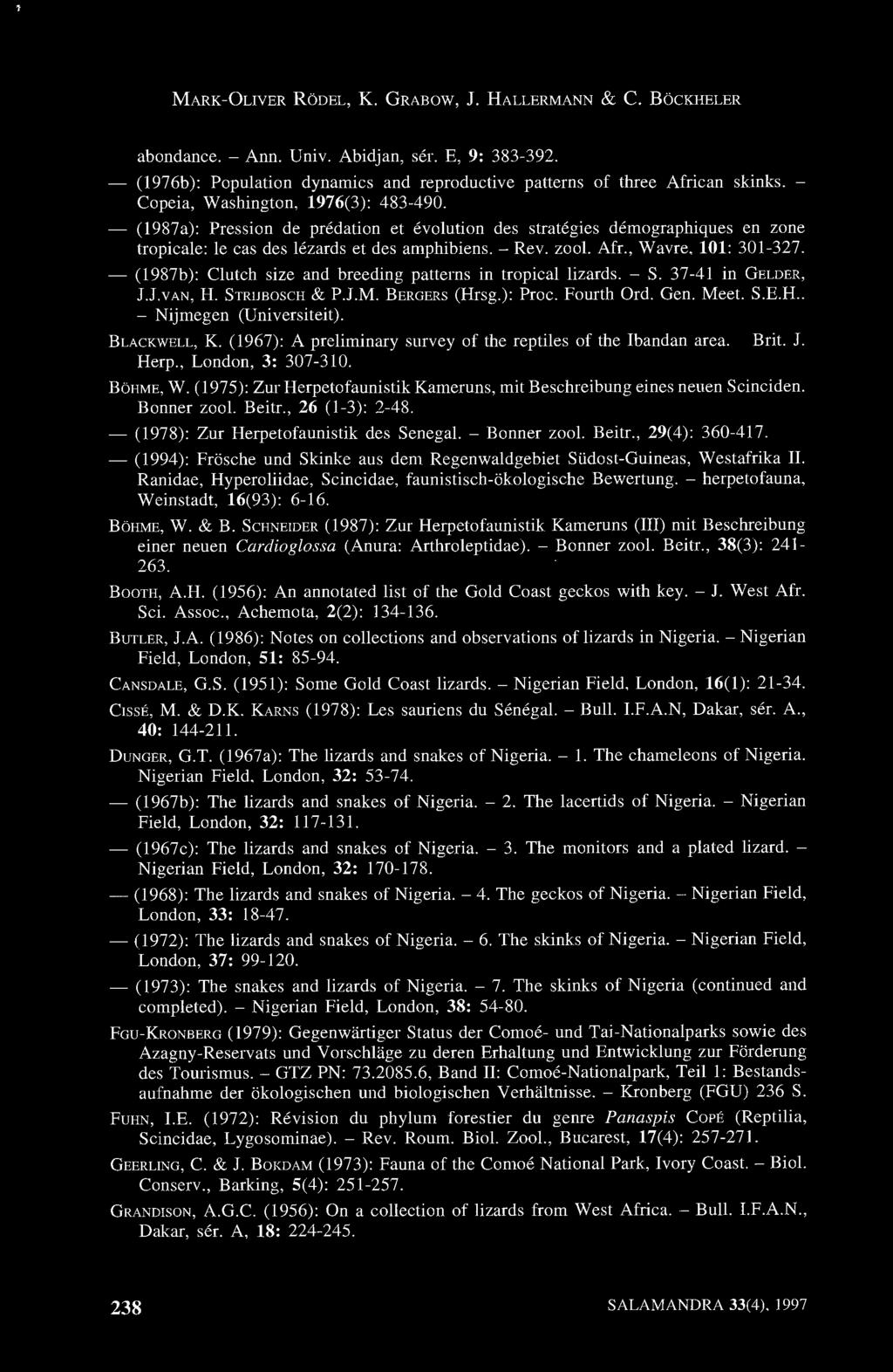 , Wavre, 101: 301-327. - (1987b): Clutch size and breeding patterns in tropical lizards. - S. 37-41 in GELDER, J.J.VAN, H. STRJJB OSCH & P.J.M. BERGERS (Hrsg.): Proc. Fourth Ord. Gen. Meet. S.E.H.. - Nijmegen (Universiteit).