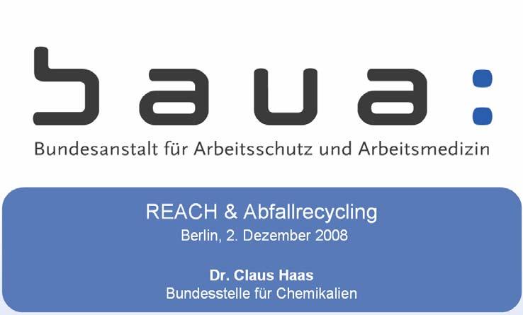 REACH & Abfallrecycling Dr. Claus Haas Bundesstelle für Chemikalien Zeitfenster - Vorregistrierung 1. Juni: In Kraft treten von REACH 2007 2008 1.
