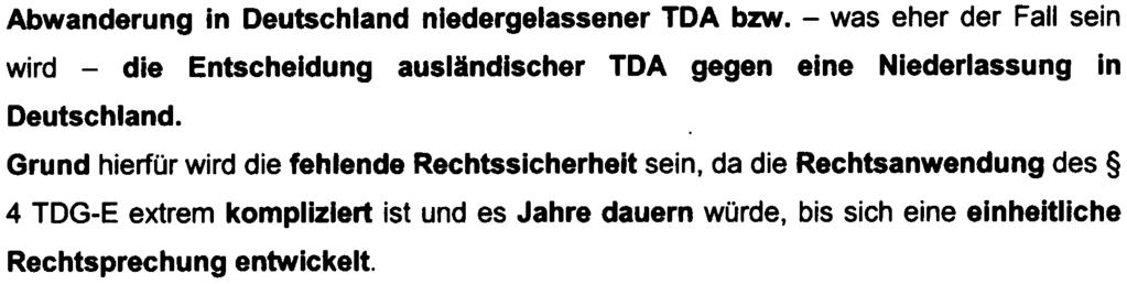 Abwanderung in Deutschland niedergelassener TDA bzw. - was eher der Fall sein wird - die Entscheidung ausländischer TDA gegen eine Niederlassung in Deutschland.
