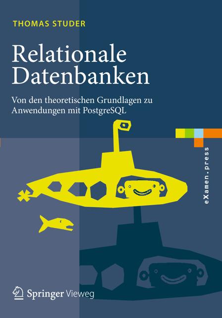 Thomas Studer Relationale Datenbanken: Von den theoretischen Grundlagen zu Anwendungen mit PostgreSQL Springer, 2016 ISBN